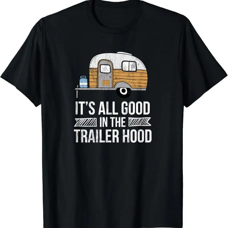 It's All Good In The Trailer Hood RV Camping Novelty T Shirt