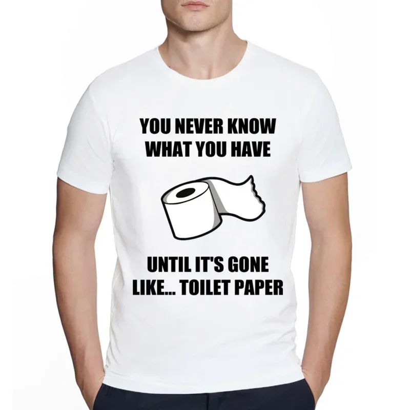 H You never know what you have until it's gone like toilet paper Graphic Cotton Tshirt Funny Harajuku T-shirt