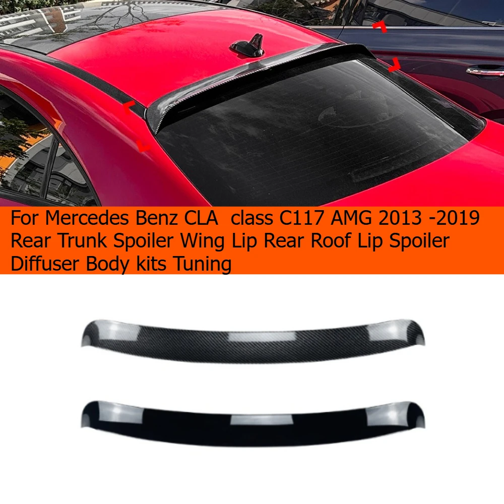 

For Mercedes Benz CLA Class C117 AMG 2013 -2019 Rear Trunk Spoiler Wing Lip Rear Roof Lip Spoiler Diffuser Body kits Tuning