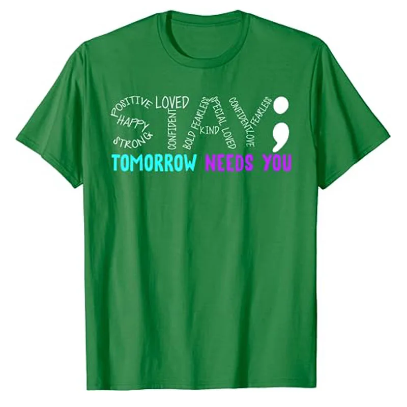 Stay Tomorrow Needs You Semicolon Suicide Prevention Month T-Shirt Letters Printed Sayings Graphic Tee Funny Customized Top Gift