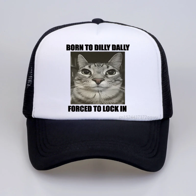 

Born To Dilly Dally Forced To Lock in Funny Cat Meme hat Men Women Vintage Fashion Casual Mesh breathable baseball caps