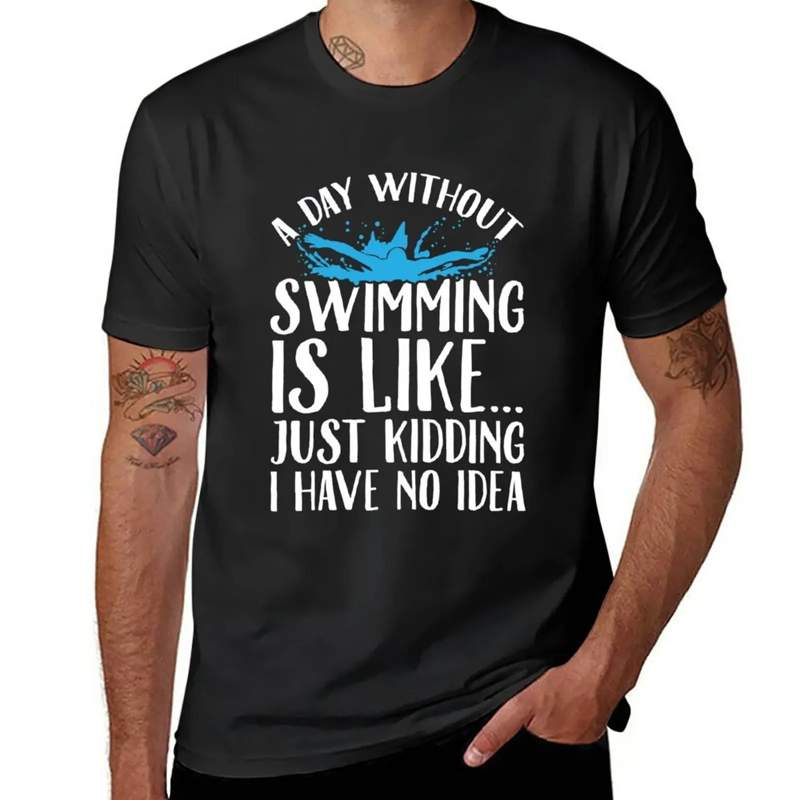 

A day without swimming is like just kidding I have no idea - Swimmer T-Shirt sweat vintage clothes mens white t shirts