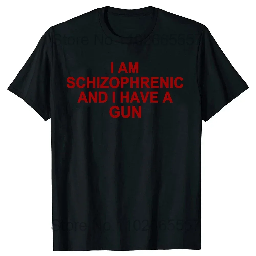 I Am Schizophrenic and I Have A Gun Women T Shirt Funny Graphic Streetwears Cotton Unisex Summer Short Sleeve T-shirts EU Size