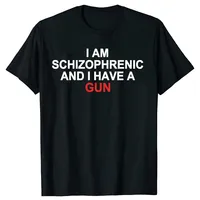 I Am Schizophrenic and I Have A Gun T Shirt Funny Graphic Streetwears Cotton Unisex Summer Short Sleeve T-shirts EU Size