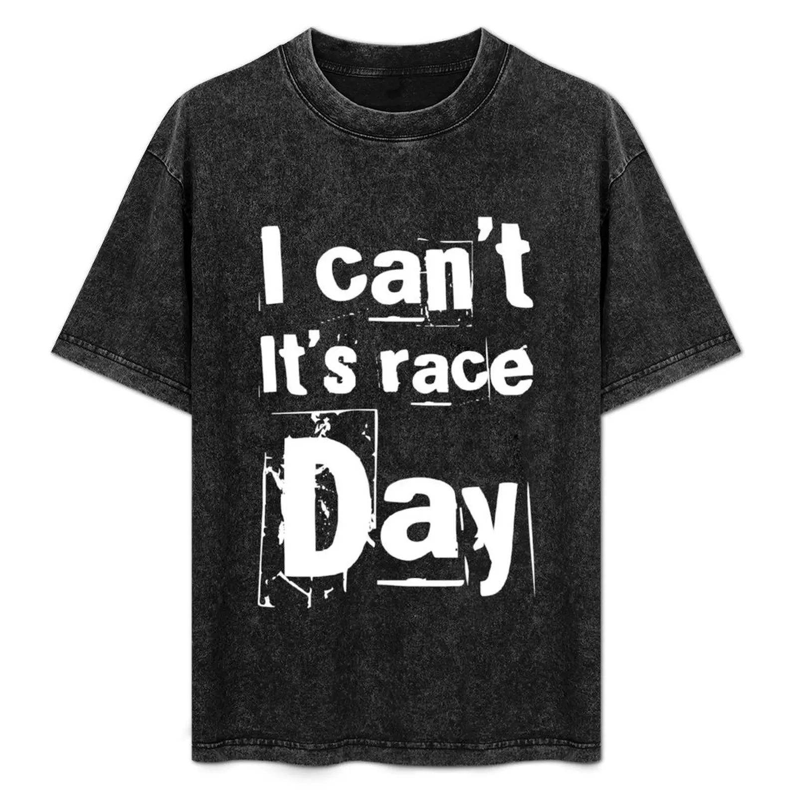 

i can't it's race day T-Shirt plus size clothes funny shirt cotton man clothes plain black t shirts men