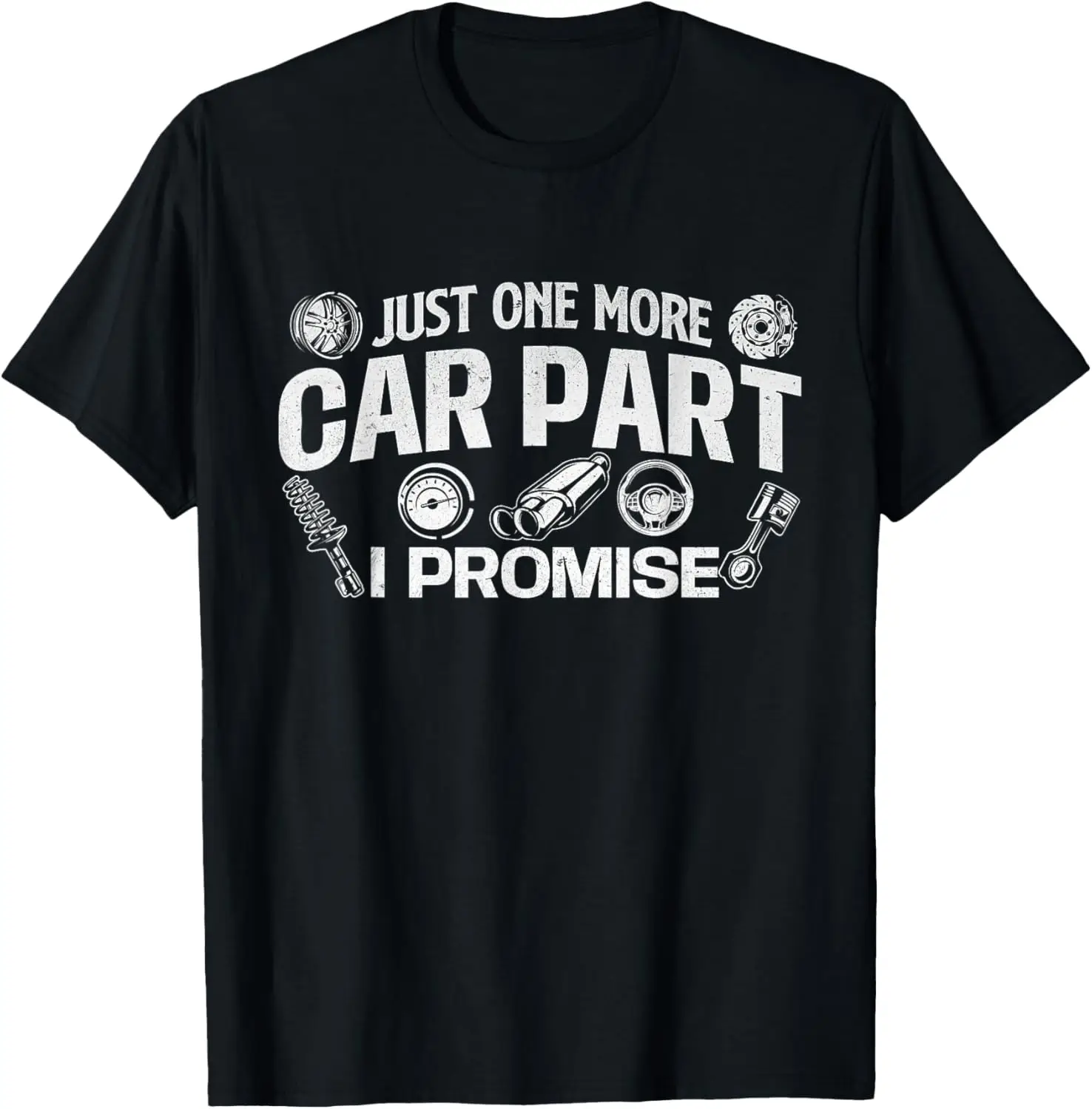 Just One More Car Part I Promise - Auto Mechanic Car Lover T-Shirt