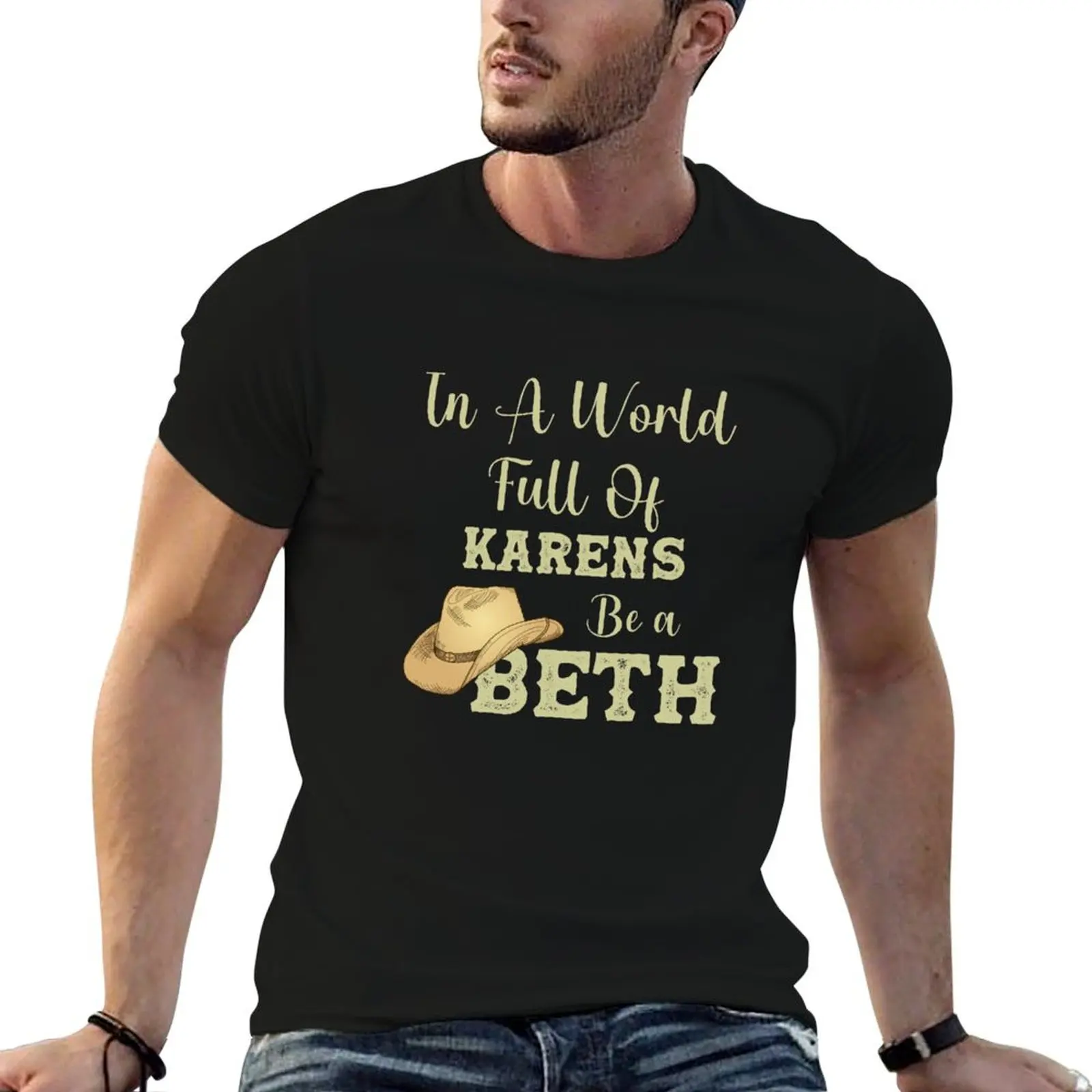 

In a World Full of Karens, Be a Beth T-Shirt t shirt men 100% cotton luxury brand funny t shirts cotton T-Shirt