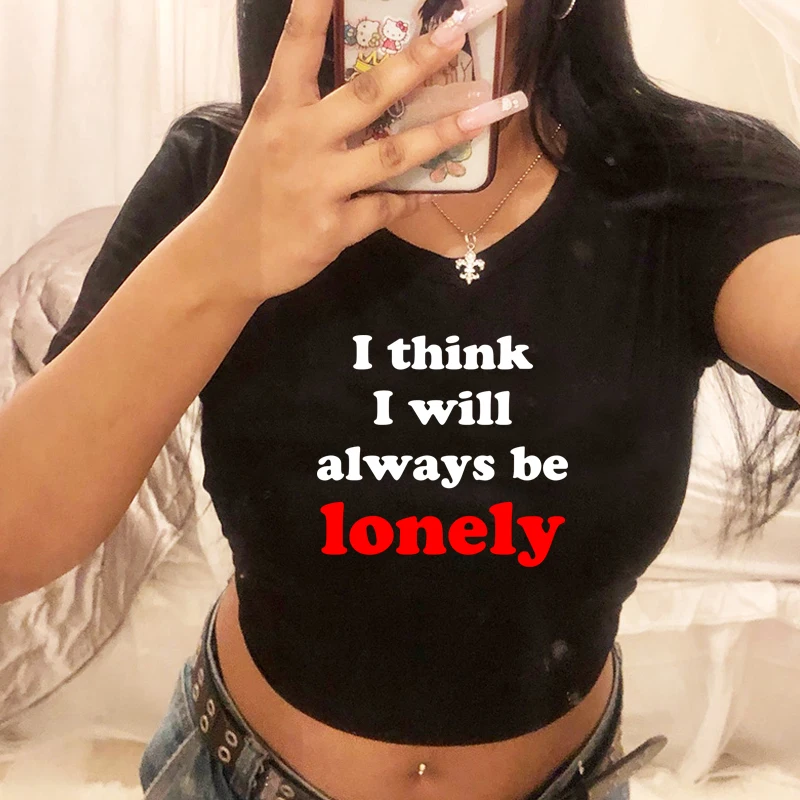 

I Think I Will Always Be Lonely Women Crop Top Harajuku Aesthetic Clothes Causal Goth Baby Tee Trendy Graphic T Shirts Female