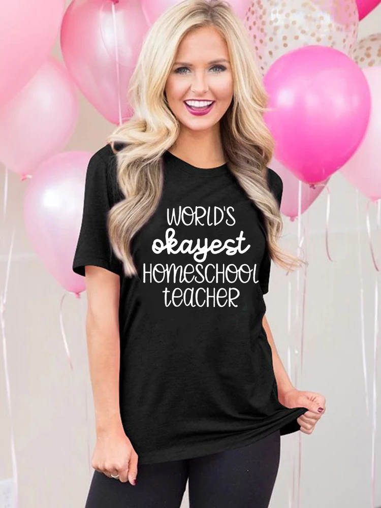 

Worlds Okayest Homeschool Teacher Mom Life Harajuku T-shirt Short Sleeve O-neck Graphic Tees Casual Funny Women Clothing Fashion