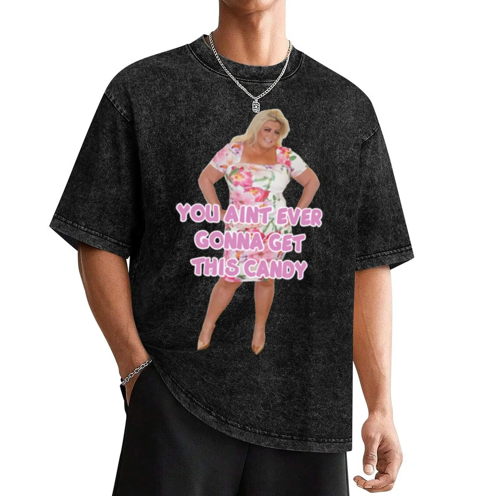 

YOU AINT_ EVER GONNA GET THIS CANDY - Gemma Collins T-Shirt summer tops blacks mens graphic t-shirts