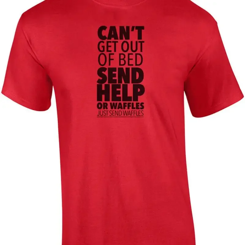 Can't get out of bed send help or waffles - just send waffles - funny t-shirt