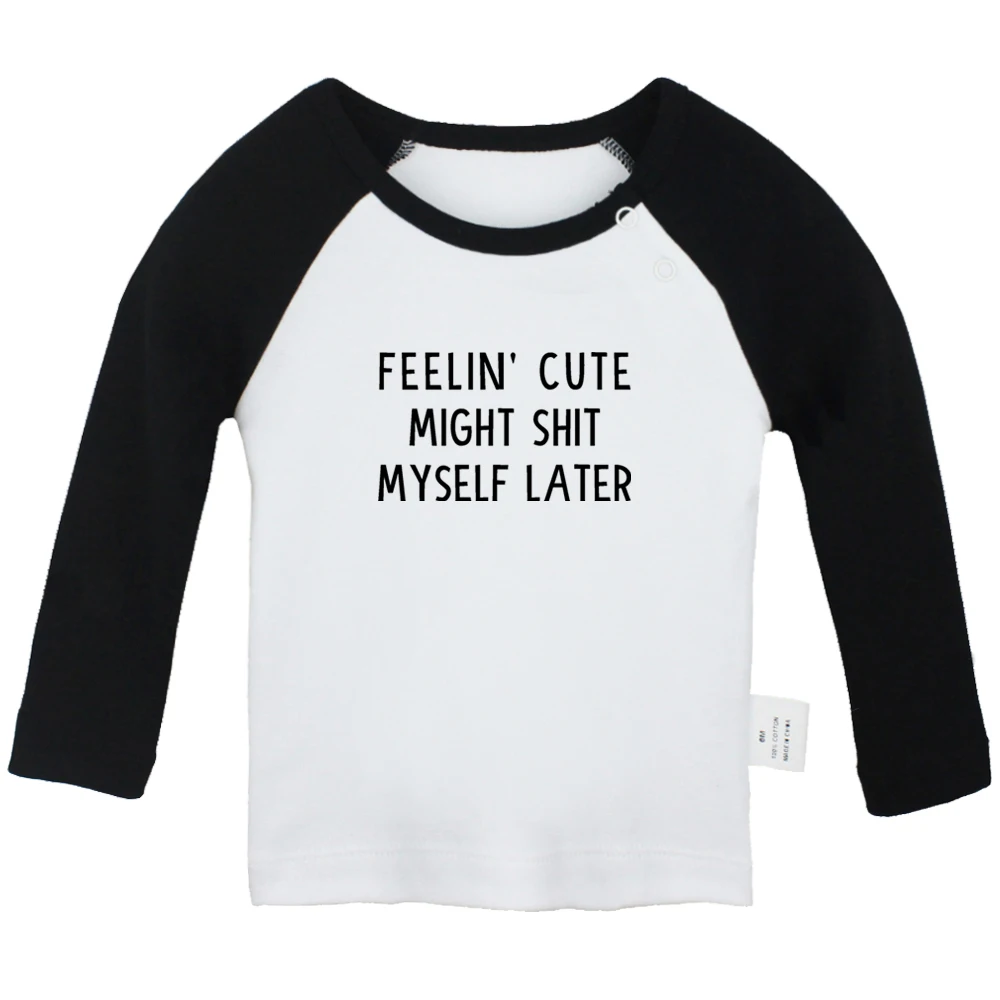 

NEW Feelin' Cute Might Shit Myself Later Cute Baby T-shirts Kids Long Sleeves Tees 0-24M Infant T shirt Boys Girls Tops Clothes