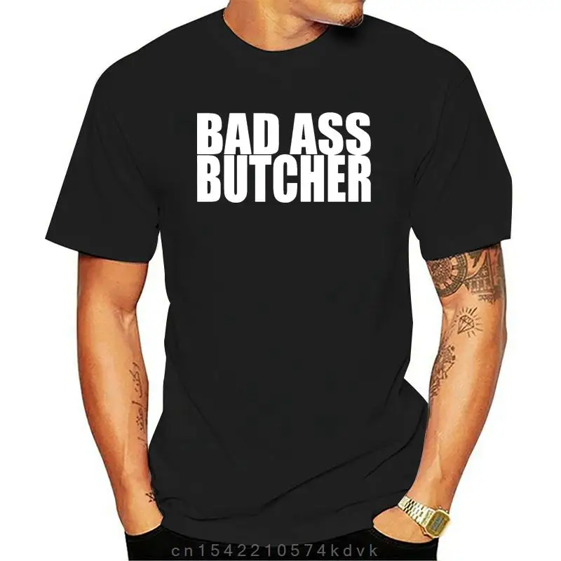 BAD ASS BUTCHER T-Shirt. Grandfather Dad Father Gift New T Shirts Funny Tops Tee New Unisex Funny Tops100% Cotton