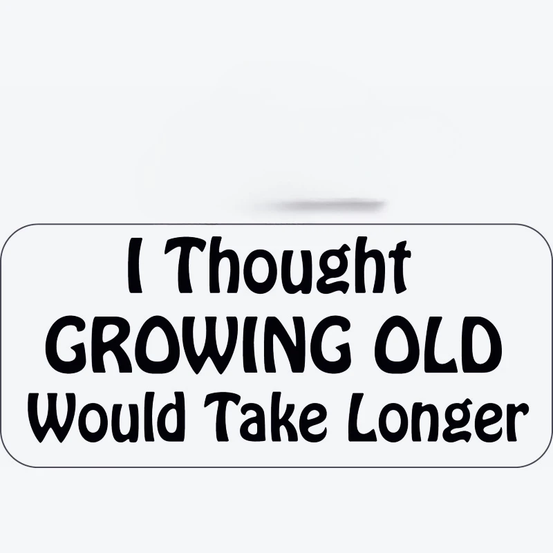 

Декоративные наклейки для автомобиля «Я думал,, что старение займет больше времени» 15 см, ПВХ, KK