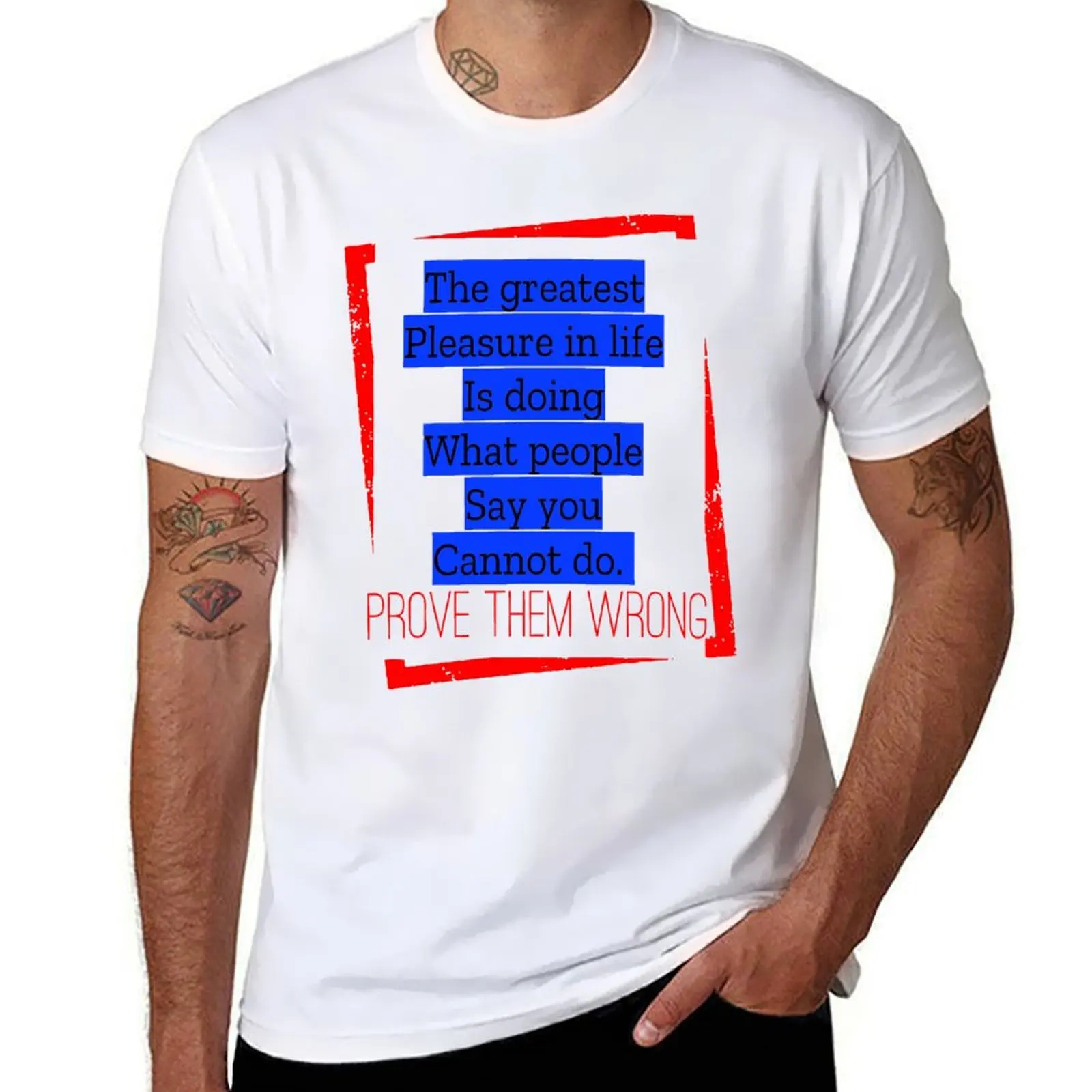 

do. doing life The you Prove wrong. pleasure people them greatest in is what say cannot T-Shirt Ultra Soft Breathable Tee Top