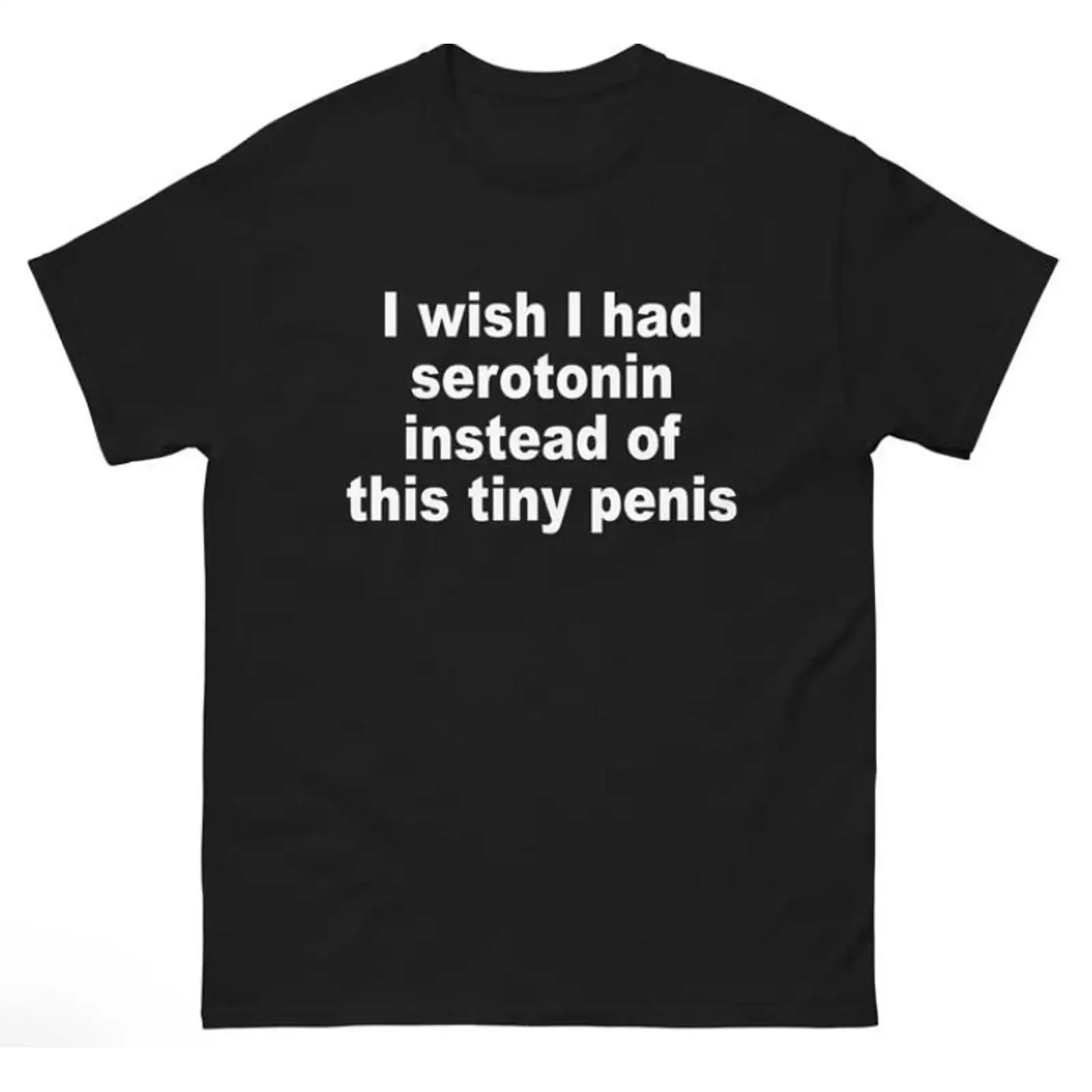 I Wish Had Serotonin Instead Of This Tiny Penis T Shirt vintage Washed graphic Casual designer clothes Top For Everyday Wear