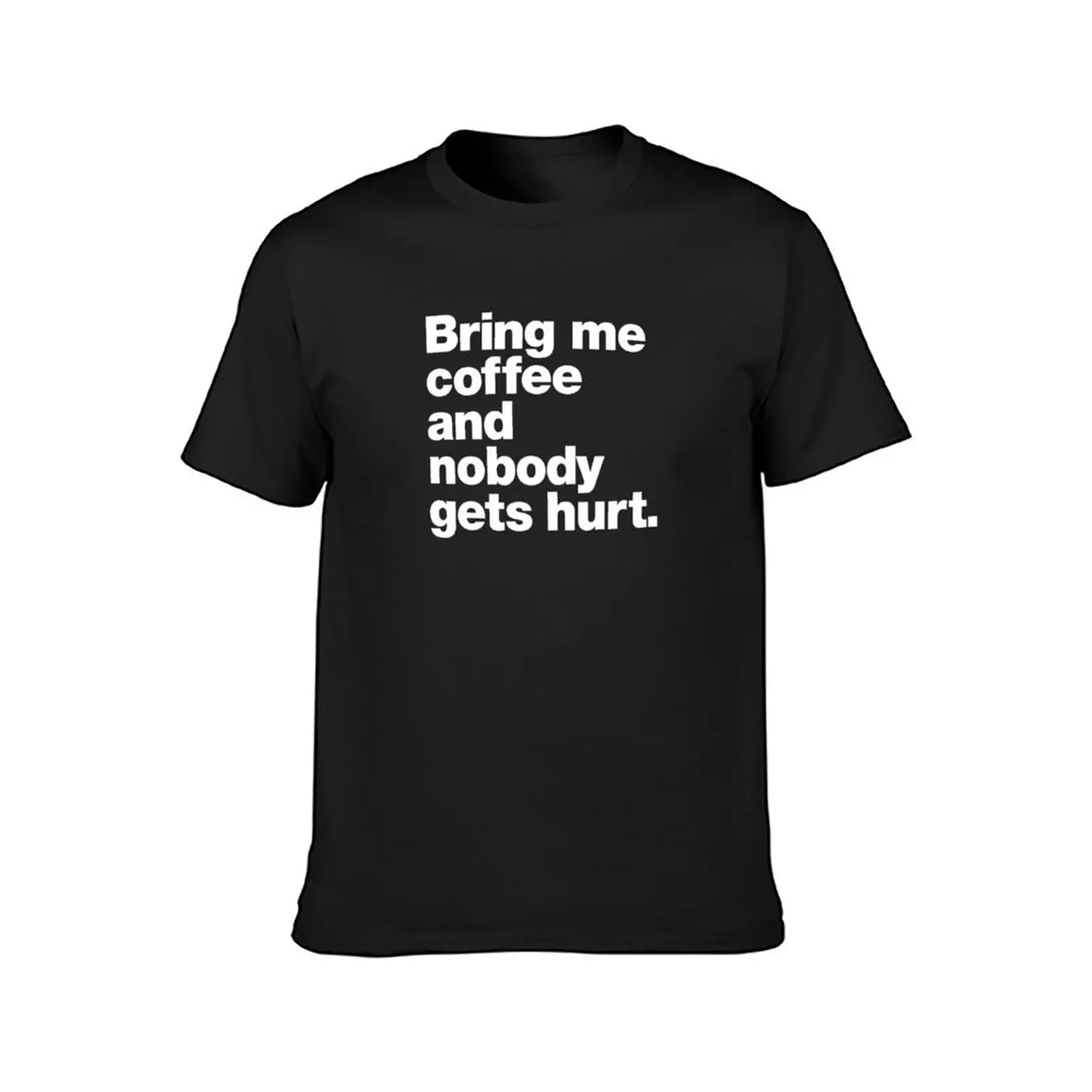 Bring me coffee and nobody gets hurt. T-Shirt summer top hippie clothes customizeds for a boy funny t shirts for men