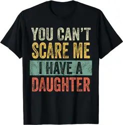 You Can'T Scare Me I Have A Daughter Funny Mom Dad Joke T Shirt Sweat 47759