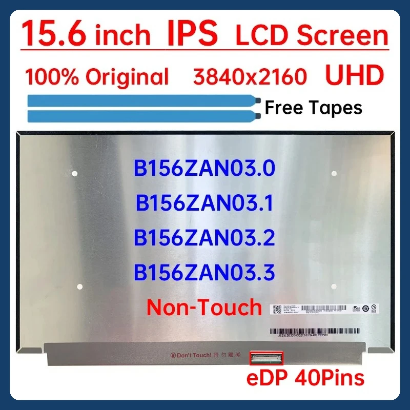 

15.6" Laptop LCD Screen B156ZAN03.0 B156ZAN03.1 B156ZAN03.2 B156ZAN03.3 Display Matrix Panel Replacement 3840x2160 eDP 40 Pins