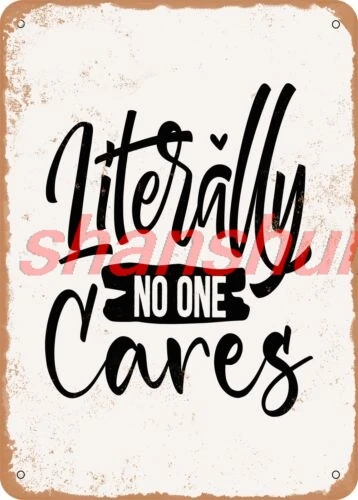 Metal Sign - Literally No One Cares - 5 - Vintage Look SHANSUI