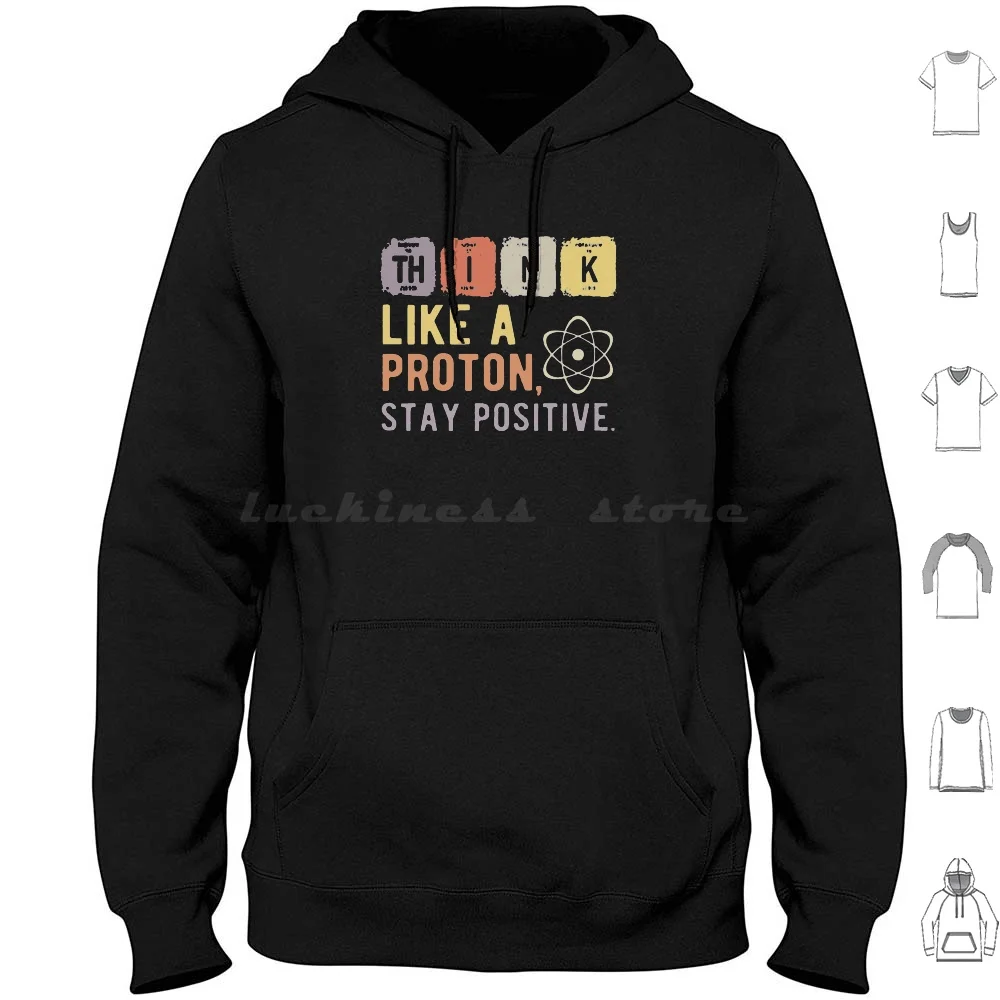 Think Like A Proton Stay Positive Hoodies Long Sleeve Think Like A Proton Stay Positive Think Like A Proton Stay Think