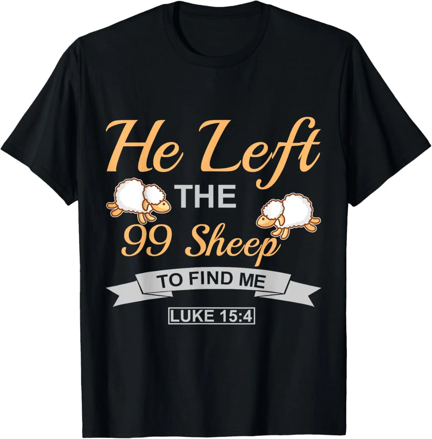 He Left the 99 Sheep to Find Me Inspirational Christian Gift T-Shirt