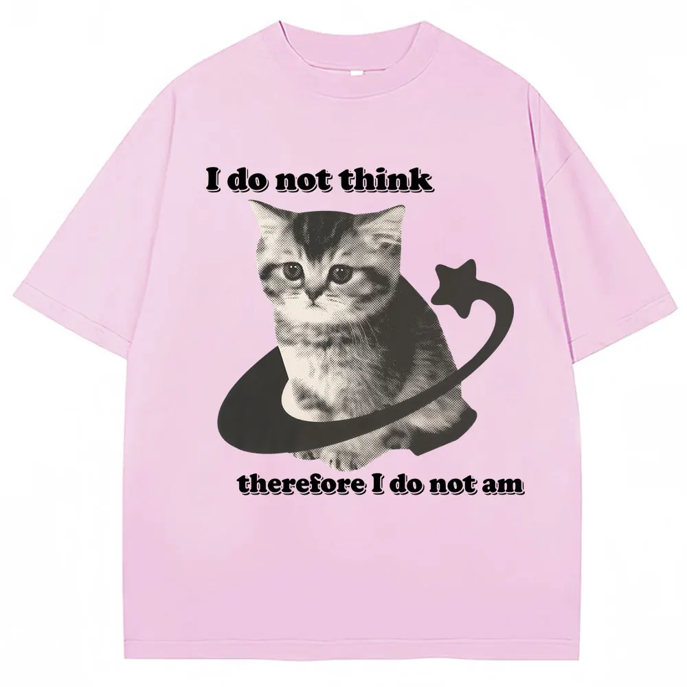 I Do Not Think Therefore I Do Not Am Funny Cat Meme T Shirt Men Women Fashion Vintage Y2k Kitten T-shirts Loose Cotton T Shirts