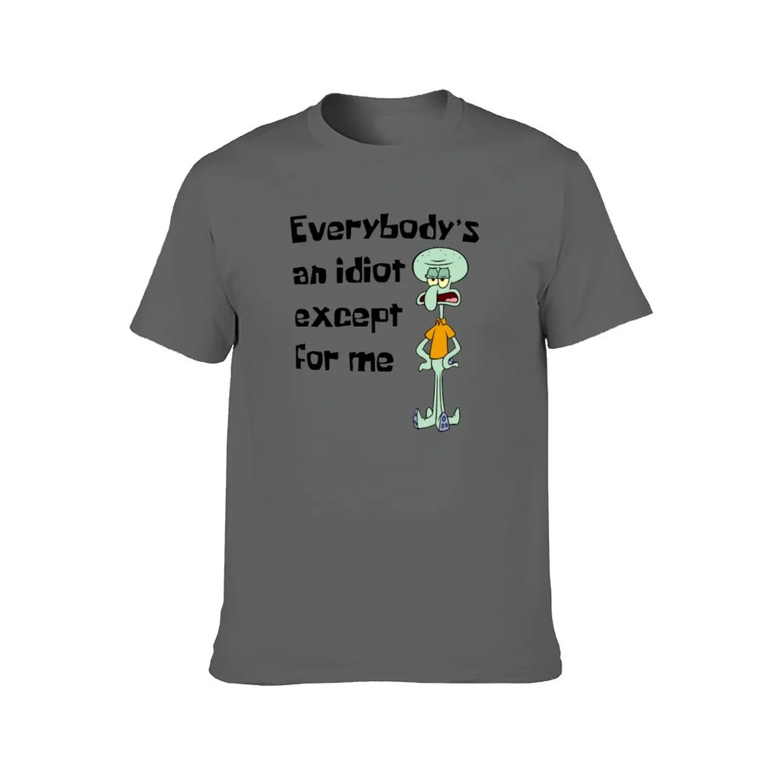 Everybody's an idiot except for me squidward T-Shirt shirts graphic tee quick drying Short sleeve tee men