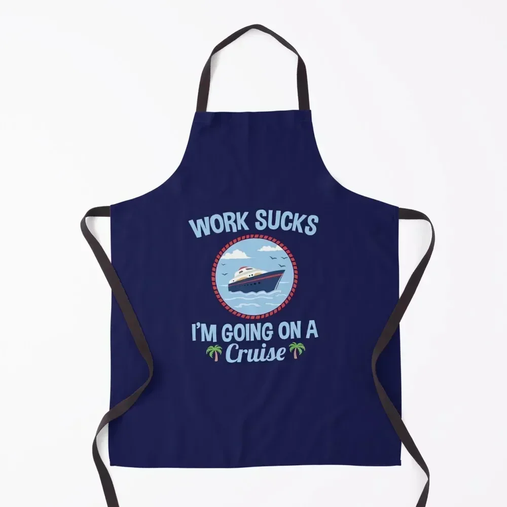 

Cruise Lover Gifts Work Sucks I'm Going On A Cruise Apron Kitchen Supplies Idea Goods Funny Restaurant Kitchen Equipment Apron