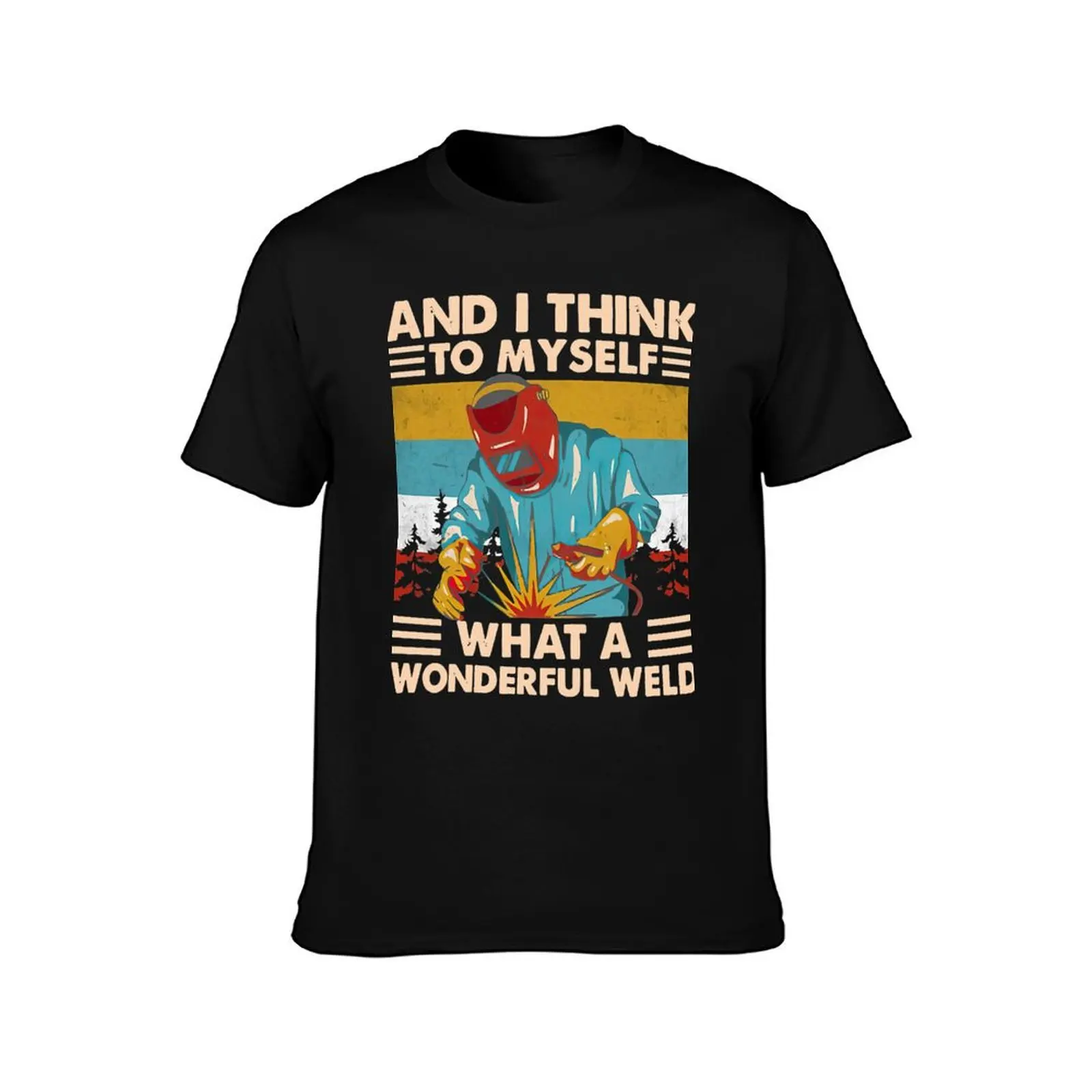 And I Think To Myself What A Wonderful Weld Welder Vintage T-Shirt Novelty Graphic Tee Shirt