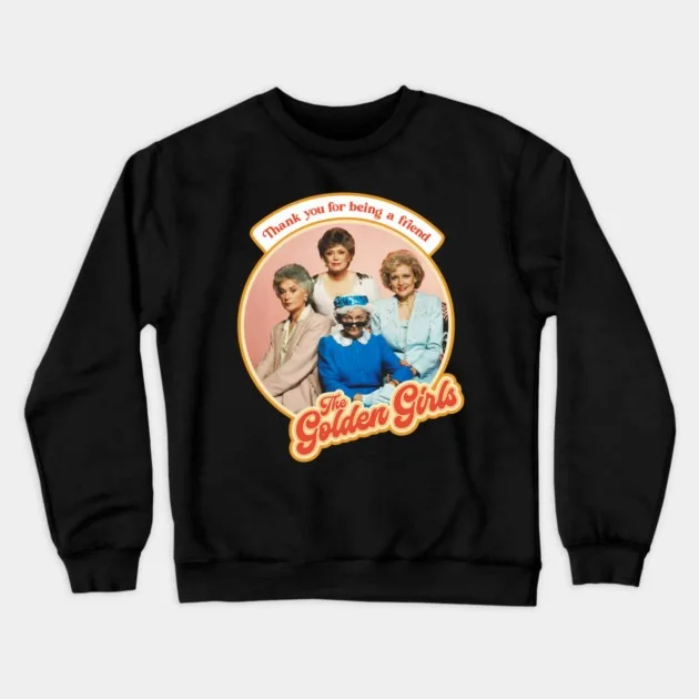 

Autumn and Winter Style Golden Girls Tribute Sweatshirt, "Thank You for Being A Friend" Graphic for A Trendy Look