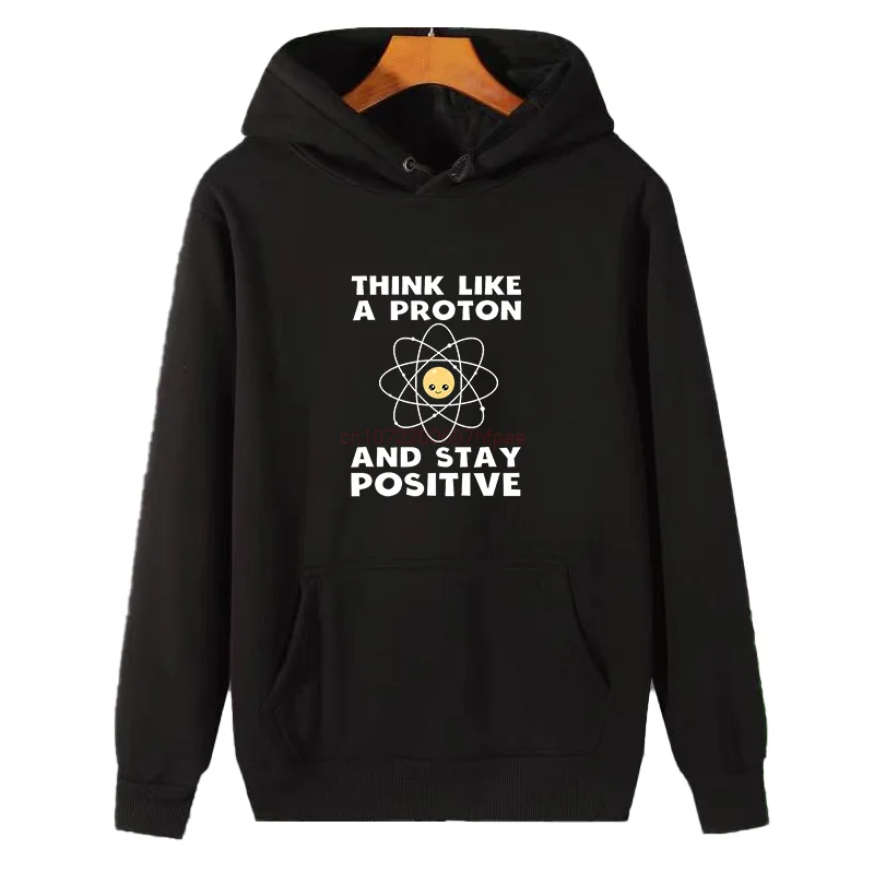 Funny Science Atom Graphic Hooded Sweatshirts Think Like A Proton And Stay Positive Guys Slogan Winter Thick Sweater Hoodie