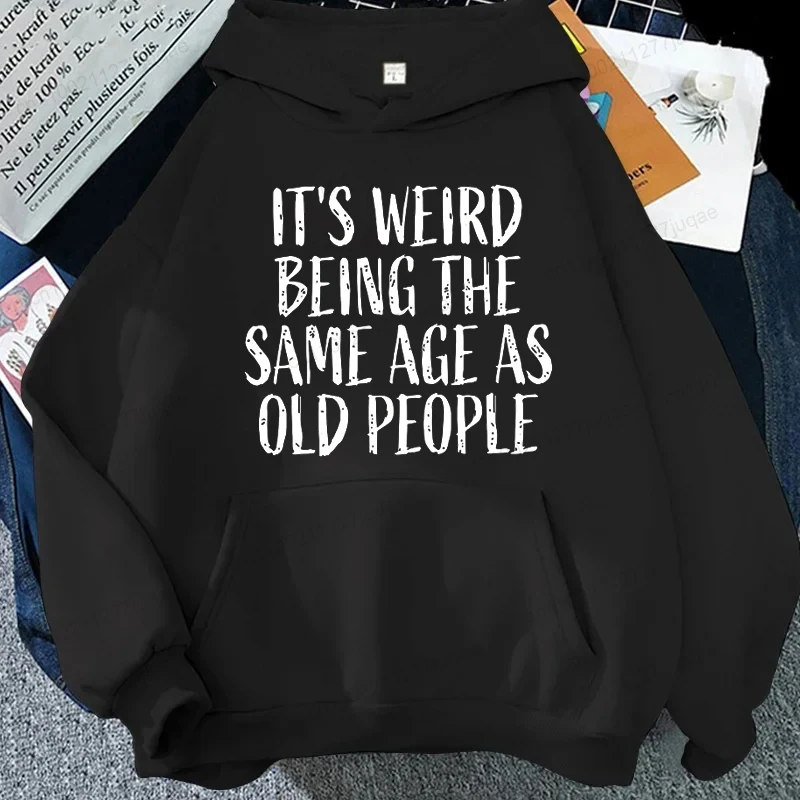 Fashion Womens Printed Hoodies 'It's Weird Being the Same Age as Old People' Personalized Hooded Sweatshirts Casual Streetwear