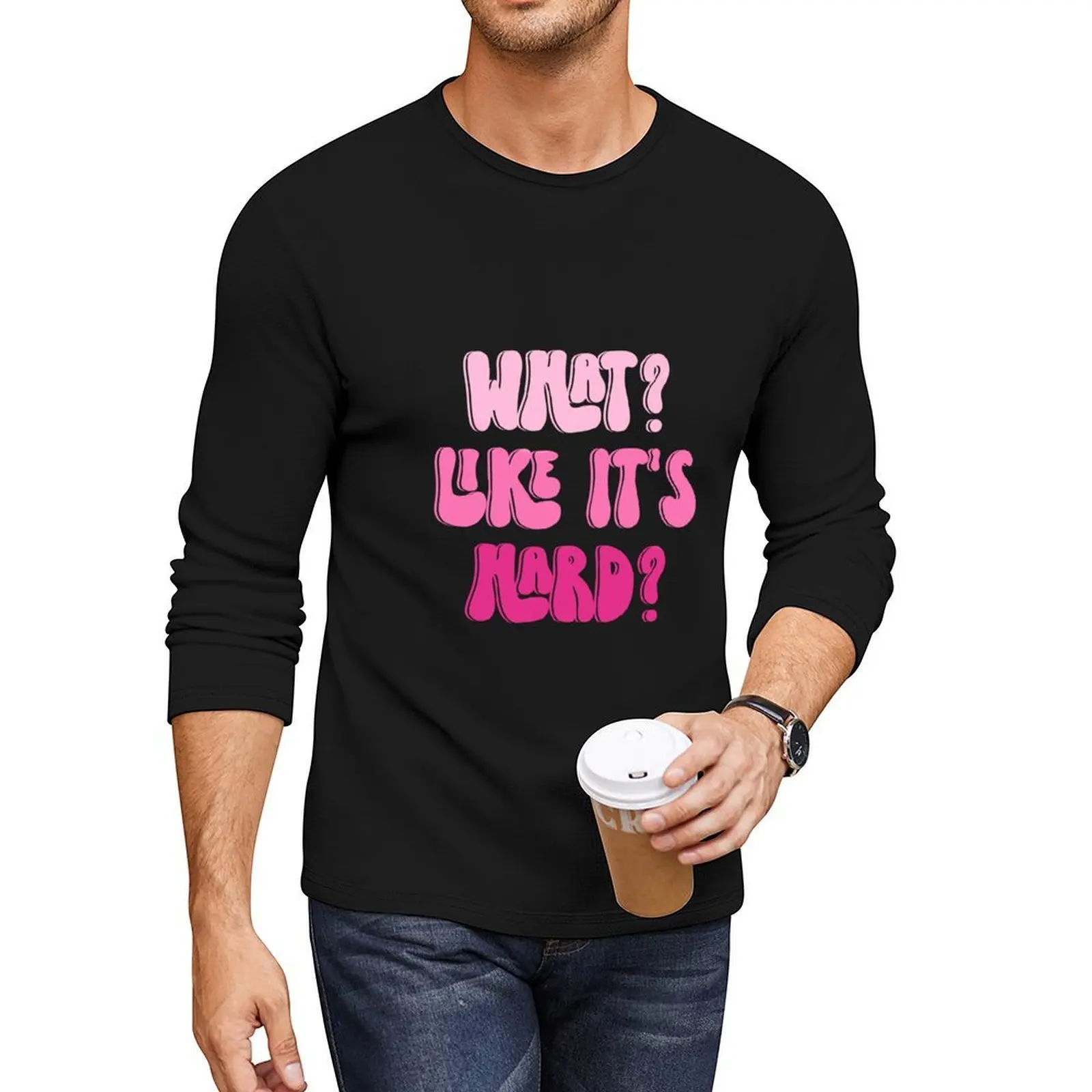 

What Like It's Hard, Elle Woods Quote Long T-Shirt black t shirts sweat shirts korean fashion tops mens tall t shirts