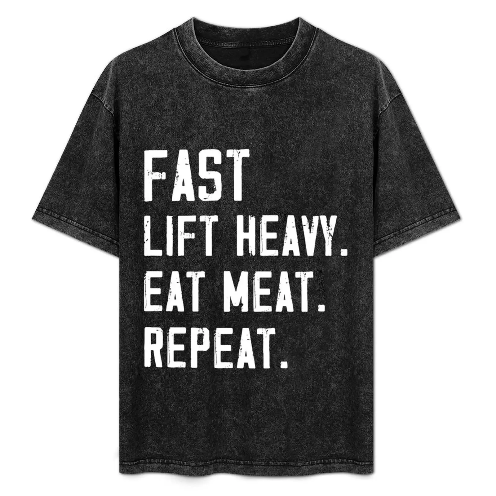 Fast. Lift Heavy. Eat Meat. Repeat. T-Shirt summer top street wear cheap stuff quick drying mens t shirt