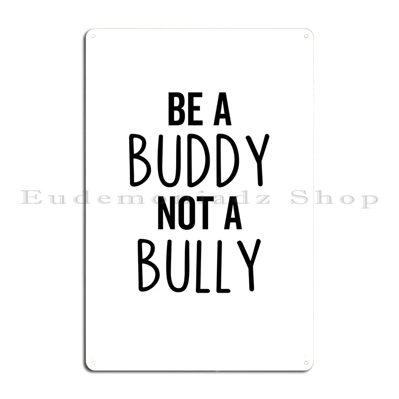 Be A Buddy Not A Bully Metal Sign Garage Garage Plaques Custom Designs Garage Tin Sign Poster