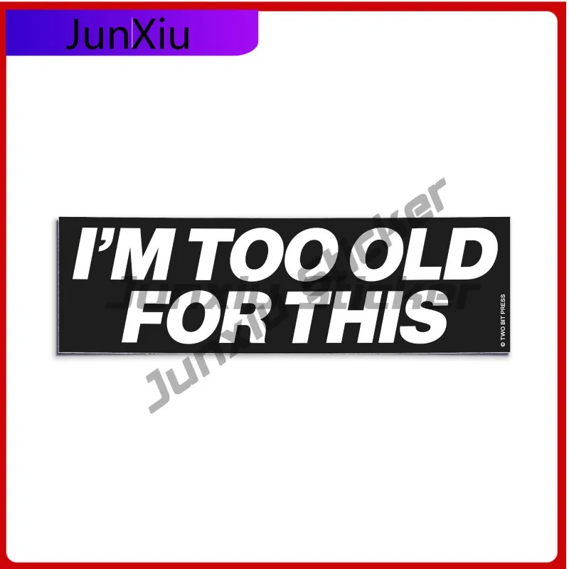 

I'm TOO OLD Cute Window UV Resistant Accessory for this Bumper Sticker Funny Vintage Style Vinyl Decal Cool Trendy Funny