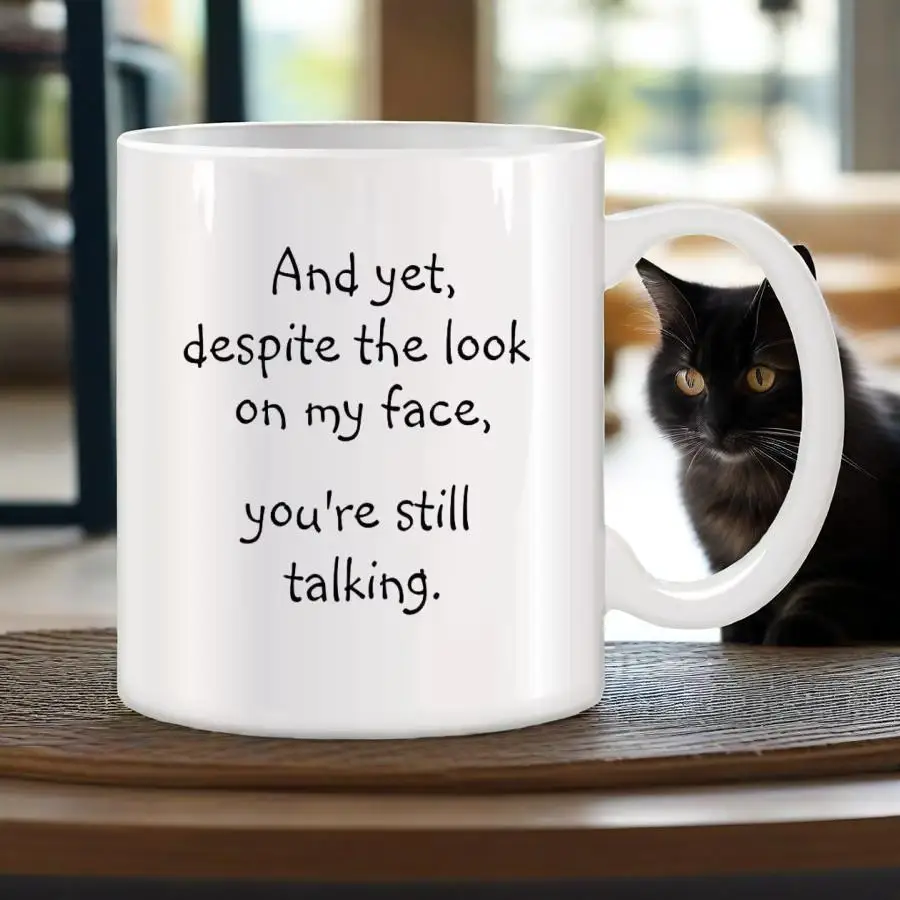 Original Cup And Yet Despite the Look on My Face Mug Cute Mugs Ceramic Cups Funny Coffee Cups Cup for Tea Drinkware Rare Beer