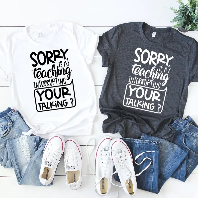 Teacher T-Shirt Appreciation Gift For Sorry Is My Teaching Interrupting Short Sleeve Top Tees Streetwear Harajuku Drop shipping