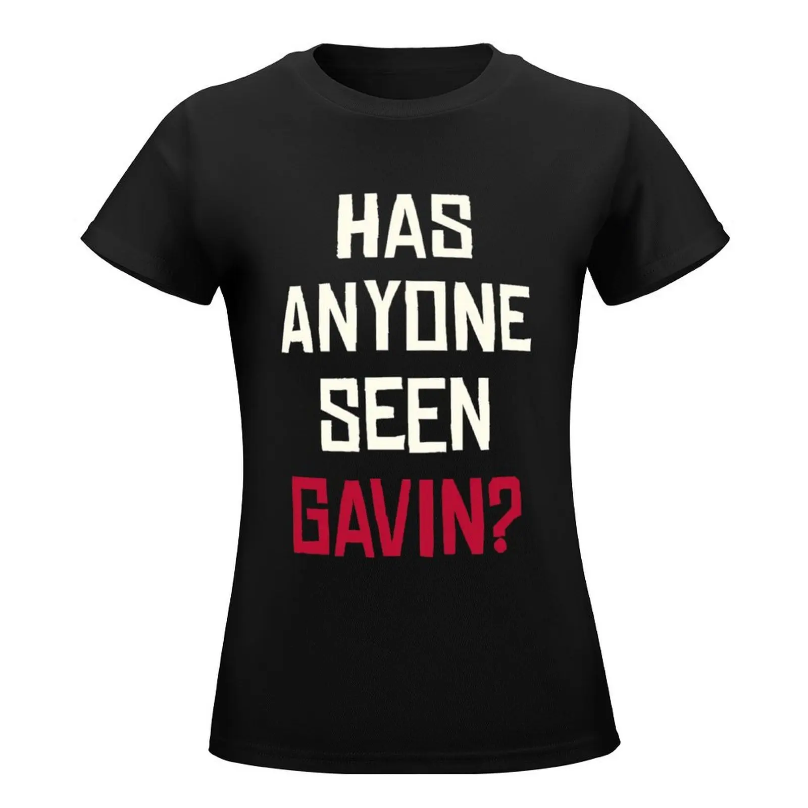 Has Anyone Seen Gavin \t T-Shirt lady clothes summer top western t-shirt dress for Women