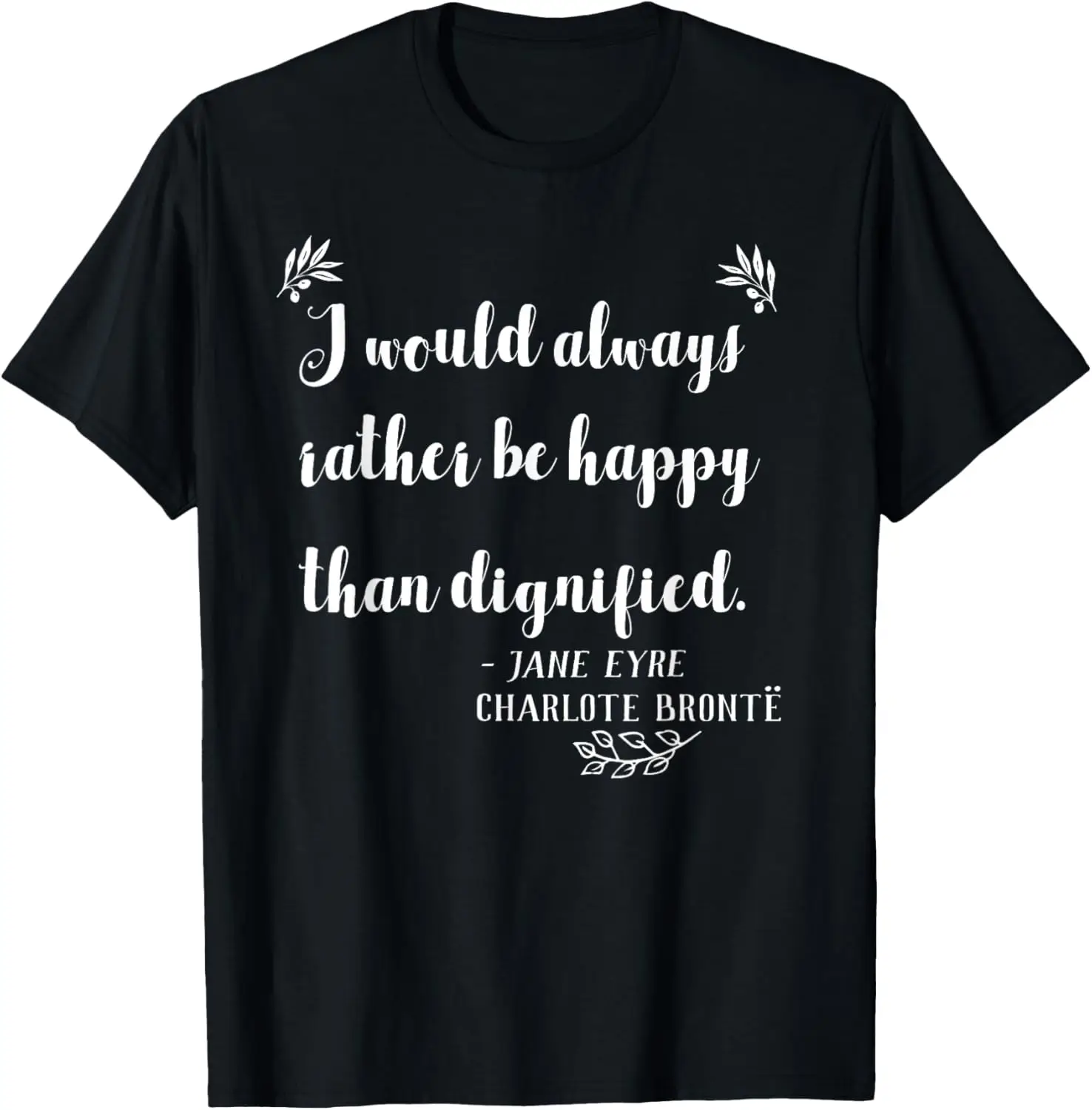 Would Rather Be Happy Than Dignified Jayne Eyre Quote TShirt