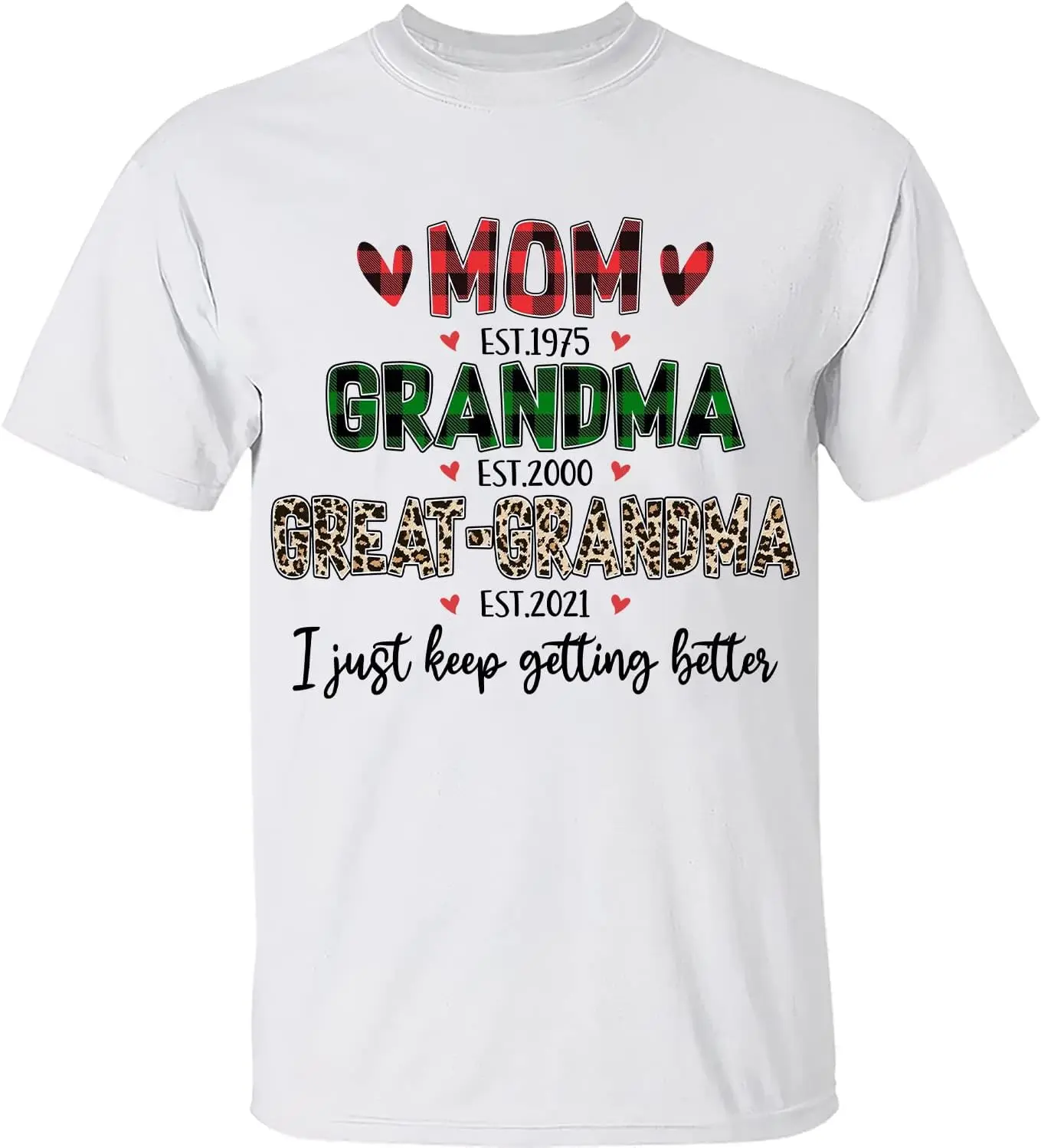 Custom Mom Grandma Great Grandma I Just Keep Getting Better Leopard Unisex T Shirt - Personalized Gift for Women for Grandma Nan