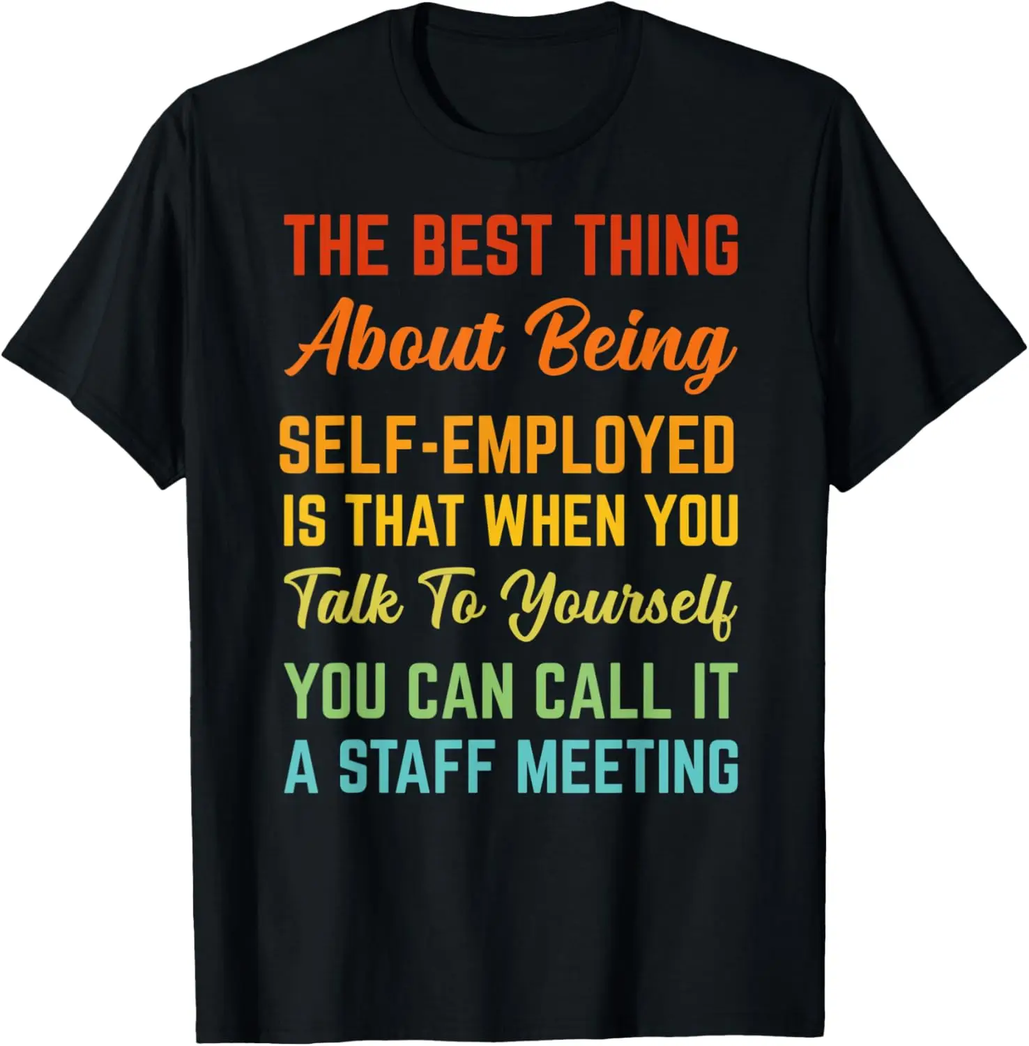 Self-employed talk to yourself you can call it staff meeting T-Shirt