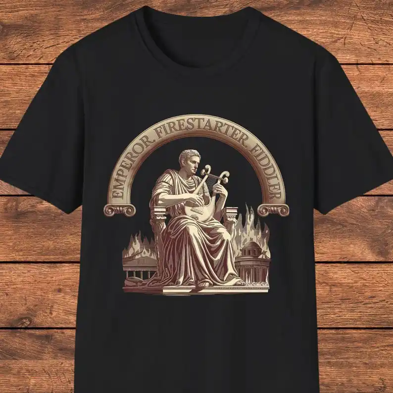 Funny Nero T-Shirt, Ancient Rome History, Emperor Firestarter Fiddler Shirt, Dark Humor Roman Gift, Historian Shirt