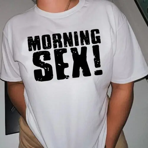 Morning Sex T shirt - Erotic T shirt - Sexy Humour - Edgy - y2k