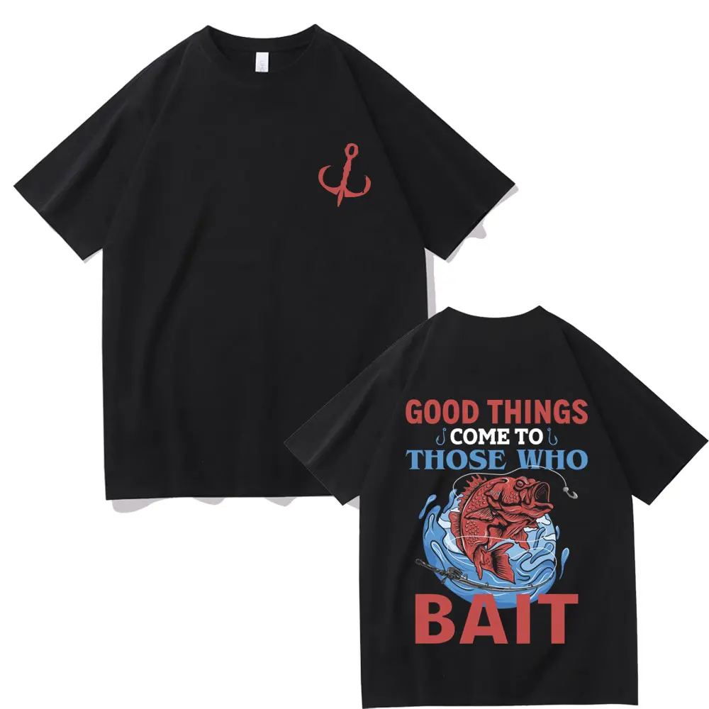 Good Things Come To Those Who Master Bait Fishing T-shirt Men Women Fashion Oversize Cotton Streetwear Male Harajuku Casual Tees