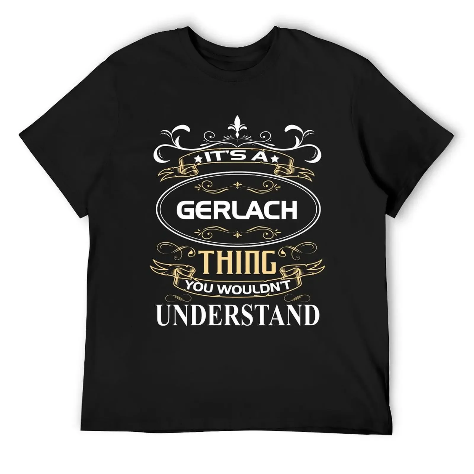 Gerlach Name Shirt It's A Gerlach Thing You Wouldn't Understand T-Shirt oversizeds baggy shirts mens t shirts pack