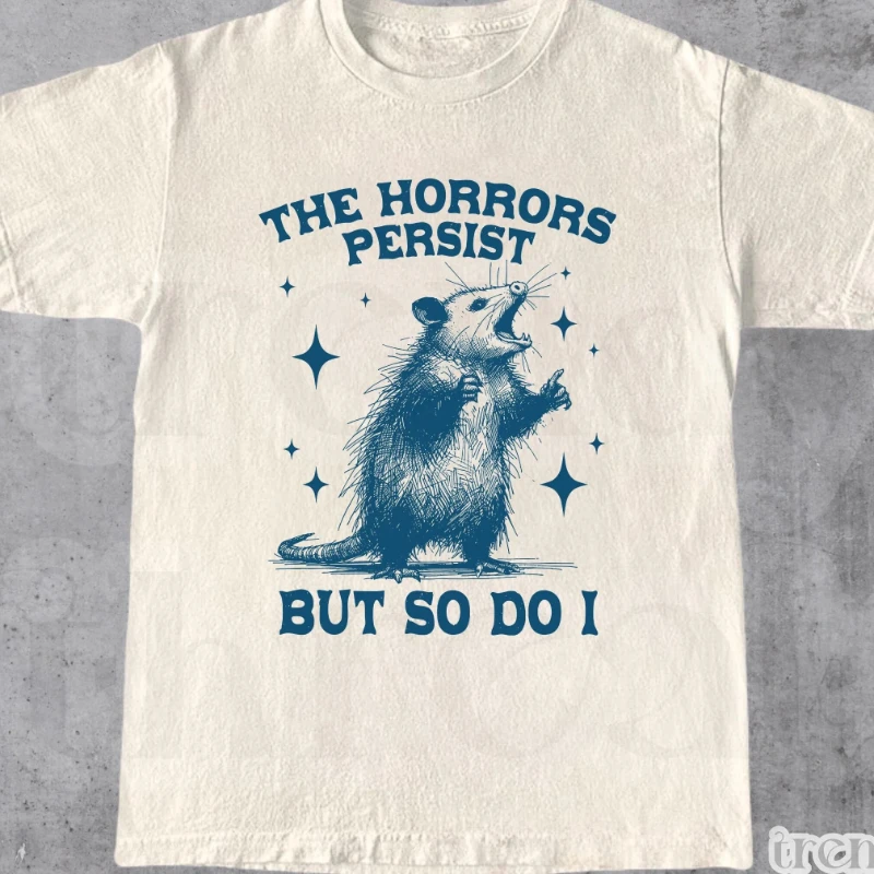 The Horrors Persist But So Do I Shirt, Retro Opossum Shirt, Sarcastic Shirt, Funny Mental Health, Meme Shirt Opossum Shirt,Funny
