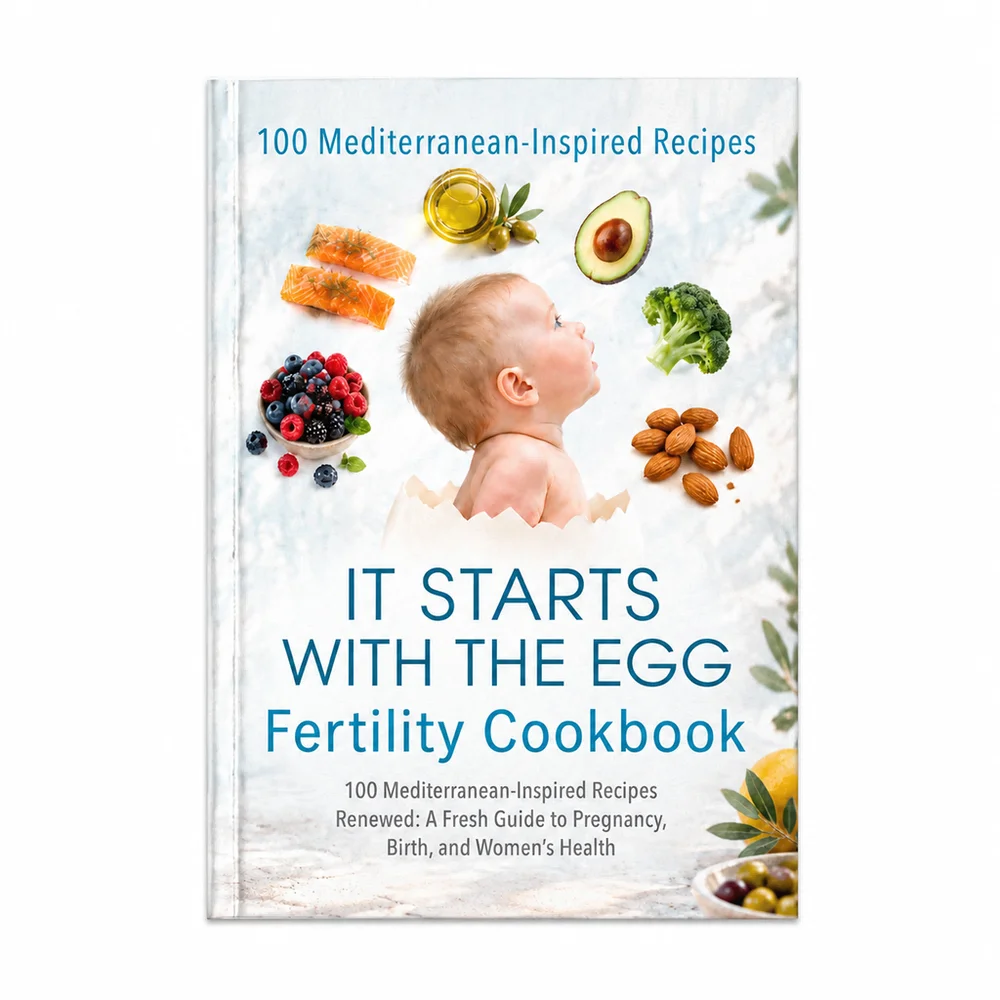 It Starts with the Egg Fertility Cookbook 100 Mediterranean-Inspired Recipes Renewed: A Fresh Guide to Pregnancy, Birth, and Wom
