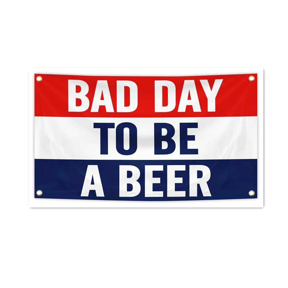 Bad Day To Be A Beer Flag Banner 3x5Feet Tapestry with 4 Brass Grommets For College Dorm Room Man Cave Frat Wall Outdoor Decor